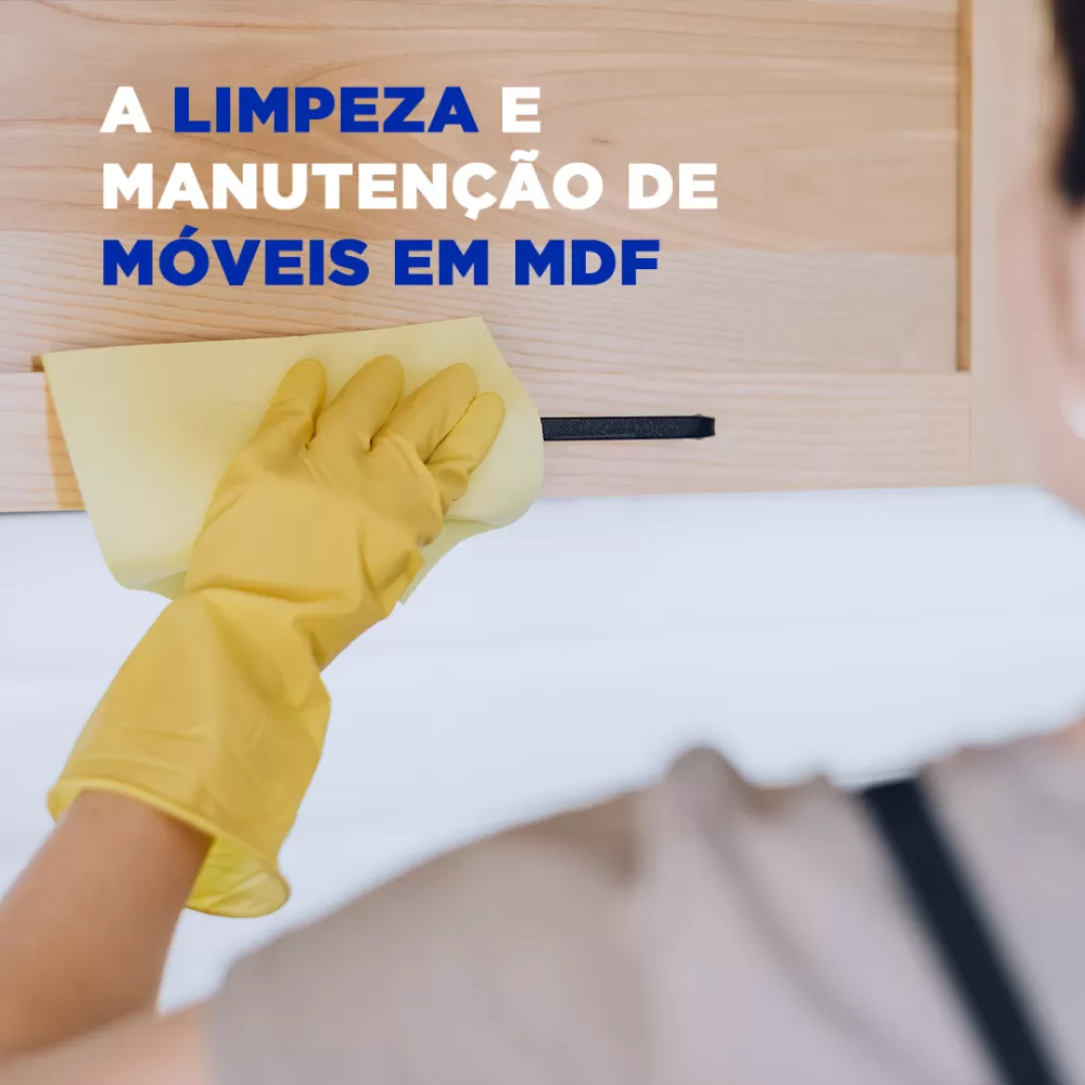 A Limpeza e Manutenção de Móveis em MDF